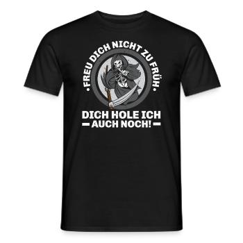 Freu Dich Nicht Zu Früh Dich Hole Ich Auch Noch - Männer T-Shirt - Schwarz - Vorne - AI Model Male 178 light (178cm)