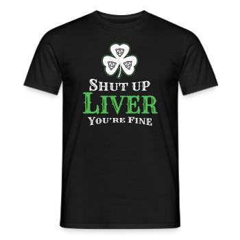 Shut Up Liver St Patricks Day Ireland - Men's T-Shirt - black - Front - AI Model Male 178 light (178cm)