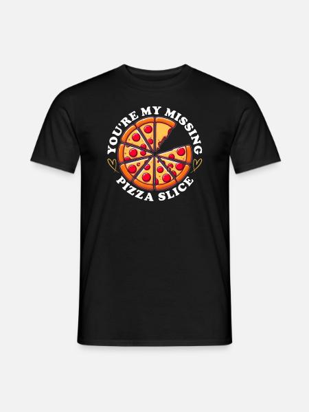 YOU'RE MY MISSING PIZZA SLICE - Men's T-Shirt - black