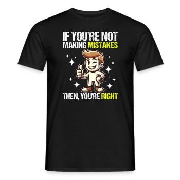 IF YOU RE NOT MAKING MISTAKES THEN YOU RE RIGHT - Men's T-Shirt - black - Front - AI Model Male 178 light (178cm)