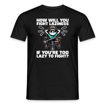 HOW DO YOU FIGHT LAZINESS IF YOU'RE LAZY TO FIGHT? - Men's T-Shirt - black - Front - AI Model Male 178 light (178cm)