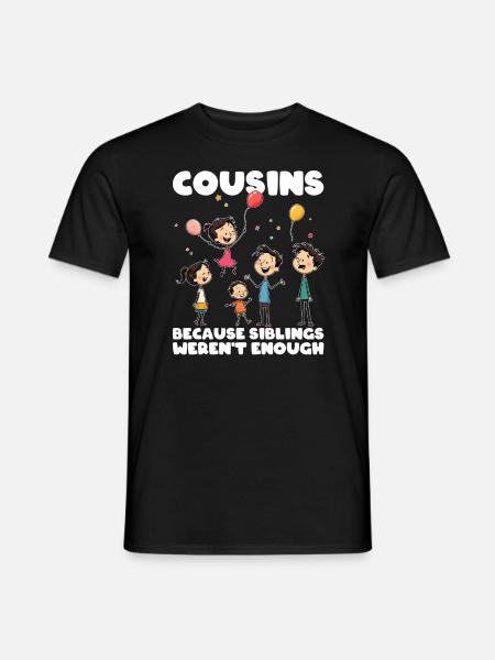 COUSINS - BECAUSE SIBLINGS WEREN'T ENOUGH - Men's T-Shirt - black