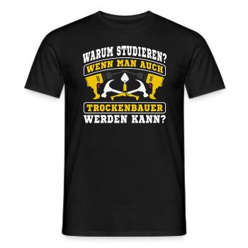 Trockenbauer Trockenbaumonteur Warum studieren? - Männer T-Shirt - Schwarz - Vorne - AI Model Male 178 light (178cm)