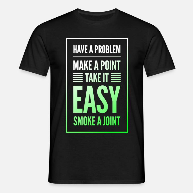Have a Problem...Joint - Männer T-Shirt - Schwarz