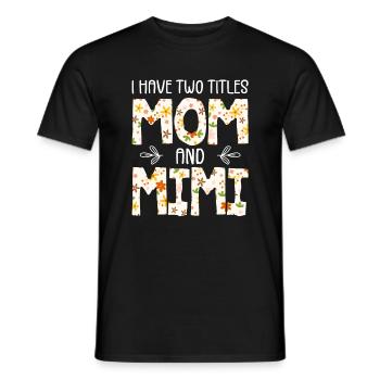 I Have Two Titles Mom And Mimi - Men's T-Shirt - black - Front - AI Model Male 178 light (178cm)