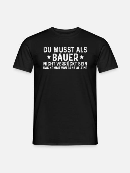 Du Musst Als Bauer Nicht Verrückt Sein - Männer T-Shirt - Schwarz