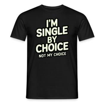 Single by choice not my choice - Männer T-Shirt - Schwarz - Vorne - AI Model Male 178 light (178cm)
