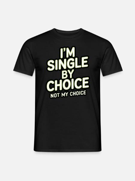 Single by choice not my choice - Männer T-Shirt - Schwarz