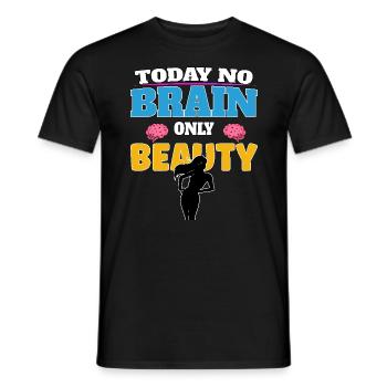 Today no brain, only beauty - Männer T-Shirt - Schwarz - Vorne - AI Model Male 178 light (178cm)