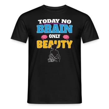 Today no brain, only beauty - Männer T-Shirt - Schwarz - Vorne - AI Model Male 178 light (178cm)