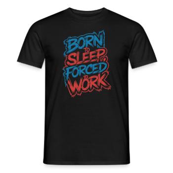 Born to sleep forced to work - Männer T-Shirt - Schwarz - Vorne - AI Model Male 178 light (178cm)