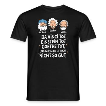DaVinci, Einstein, Goethe, dead, I'm not feeling well - Men's T-Shirt - black - Front - AI Model Male 178 light (178cm)