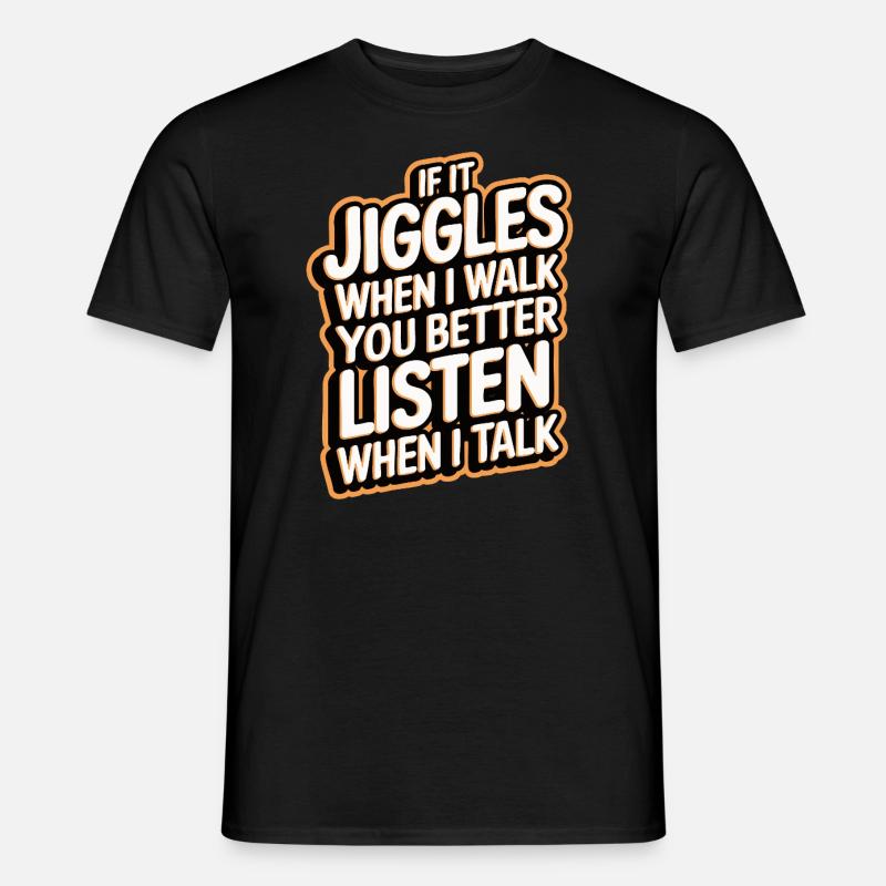 If it jiggles when I walk better listen when talk - Männer T-Shirt - Schwarz