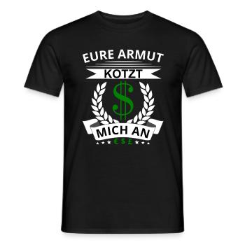 Eure Armut kotzt mich an Lustiger Spruch Arroganz - Männer T-Shirt - Schwarz - Vorne - AI Model Male 178 light (178cm)