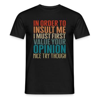 Um mich zu beleidigen, muss ich zuerst deine - Männer T-Shirt - Schwarz - Vorne - AI Model Male 178 light (178cm)