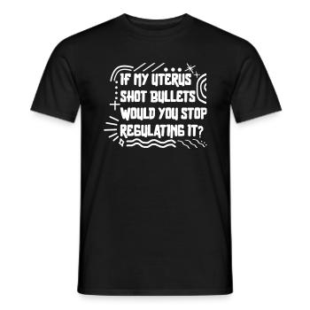 Pro Choice Shirt, wenn meine Gebärmutter geschossen Kugeln Tee, - Männer T-Shirt - Schwarz - Vorne - AI Model Male 178 light (178cm)