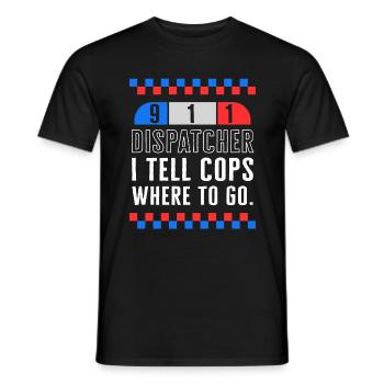Dispatcher Shirt, Dispatcher I Tell Cops Where To - Men's T-Shirt - black - Front - AI Model Male 178 light (178cm)