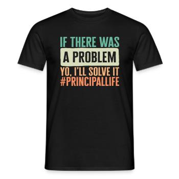 Principal Shirt, If There Was A Problem Yo Ill - Men's T-Shirt - black - Front - AI Model Male 178 light (178cm)