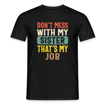 Siblings Shirt, Don't Mess With My Sister That's - Men's T-Shirt - black - Front - AI Model Male 178 light (178cm)