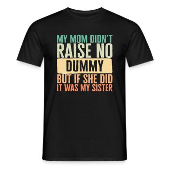 Sister Shirt, My Mom Didn't Raise No Dummy But If - Men's T-Shirt - black - Front - AI Model Male 178 light (178cm)