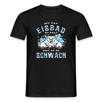 Ist das Eisbad zu kalt bist du zu schwach - Männer T-Shirt - Schwarz - Vorne - AI Model Male 178 light (178cm)