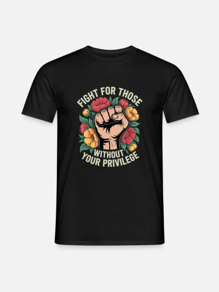 Fight For Those Without Your Privilege - Männer T-Shirt - Schwarz