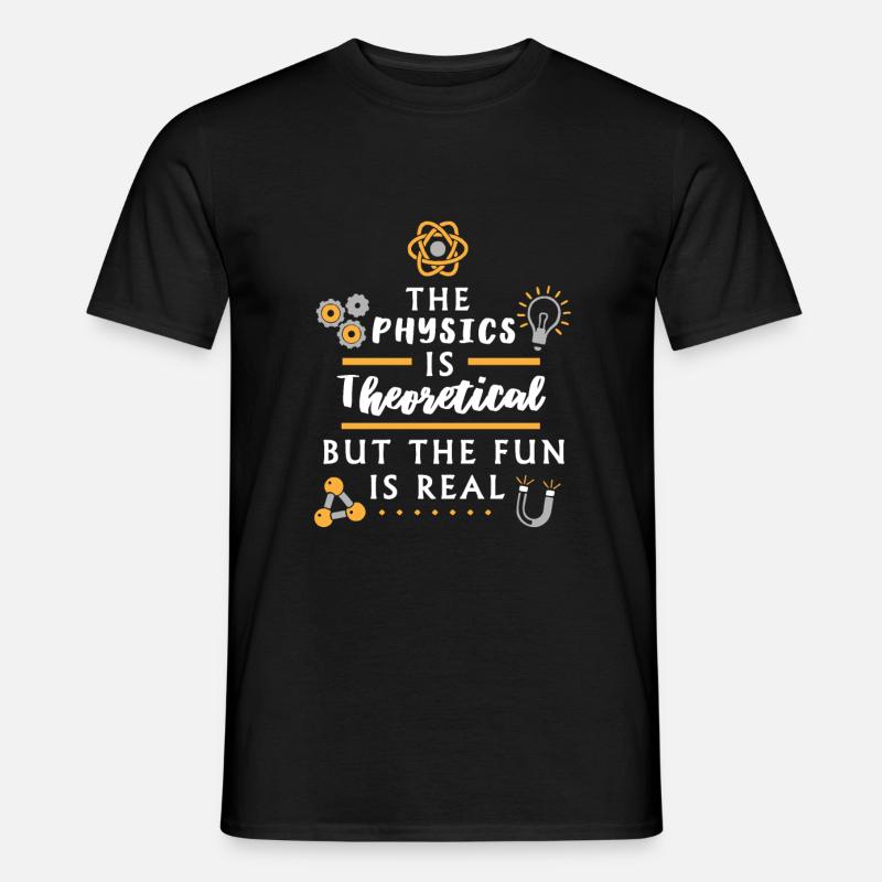 The physics is theoretical - Funny Physicist - Men's T-shirt - black
