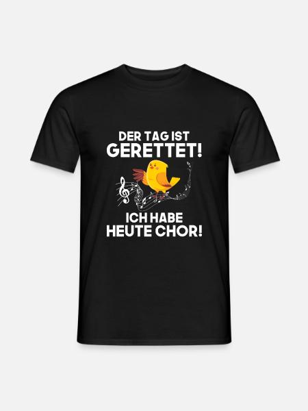 der tag ist gerettet ich habe heute chor - Männer T-Shirt - Schwarz