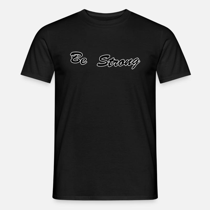 Be strong - Männer T-Shirt - Schwarz