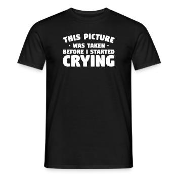 This Picture Was Taken Before I Started Crying - Männer T-Shirt - Schwarz - Vorne - AI Model Male 178 light (178cm)