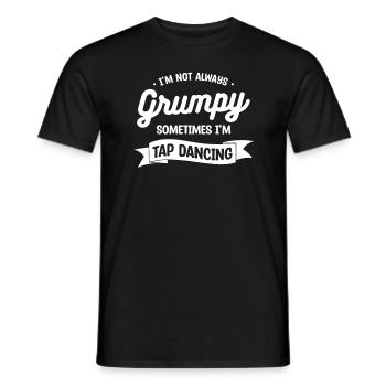 I'm Not Always Grumpy Sometimes I'm Tap Dancing Da - Men's T-Shirt - black - Front - AI Model Male 178 light (178cm)