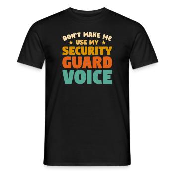 Don't Make Me Use My Security Guard Voice Enforcem - Männer T-Shirt - Schwarz - Vorne - AI Model Male 178 light (178cm)