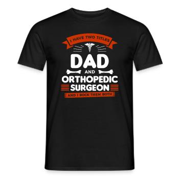 I Have Two Titles Dad And Orthopedic Surgeon And I - Men's T-Shirt - black - Front - AI Model Male 178 light (178cm)