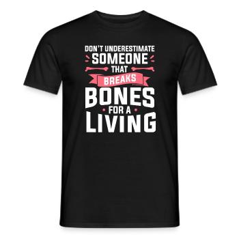 Don't Underestimate Someone That Breaks Bones For - Men's T-Shirt - black - Front - AI Model Male 178 light (178cm)