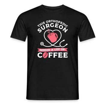 This Orthopedic Surgeon Needs A Lot Of Coffee - Men's T-Shirt - black - Front - AI Model Male 178 light (178cm)