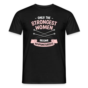 Only The Strongest Women Become Acupuncturist - Men's T-Shirt - black - Front - AI Model Male 178 light (178cm)