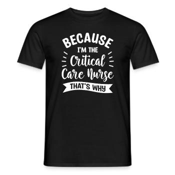 Because I'm The Critical Care Nurse That's Why ICU - Men's T-Shirt - black - Front - AI Model Male 178 light (178cm)
