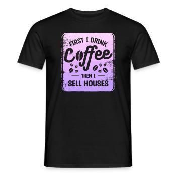 First I Drink Coffee Then I Sell Houses Real - Men's T-Shirt - black - Front - AI Model Male 178 light (178cm)