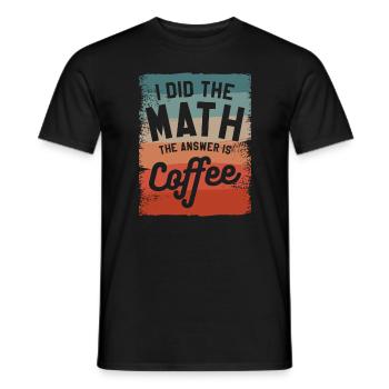I Did The Math The Answer Is Coffee Mathematics - Men's T-Shirt - black - Front - AI Model Male 178 light (178cm)