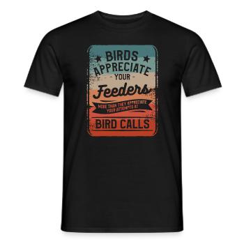 Birds Appreciate Your Feeders More Than They - Men's T-Shirt - black - Front - AI Model Male 178 light (178cm)