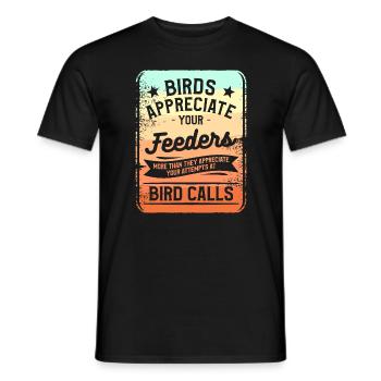 Birds Appreciate Your Feeders More Than They - Men's T-Shirt - black - Front - AI Model Male 178 light (178cm)