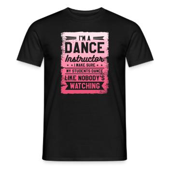 I'm A Dance Instructor I Make Sure My Students - Men's T-Shirt - black - Front - AI Model Male 178 light (178cm)