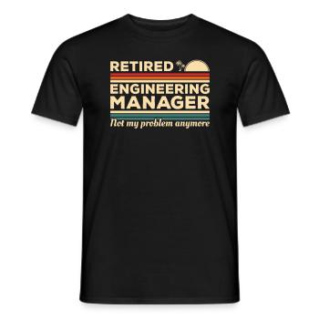Retired Engineering Manager Not My Problem Anymore - Men's T-Shirt - black - Front - AI Model Male 178 light (178cm)