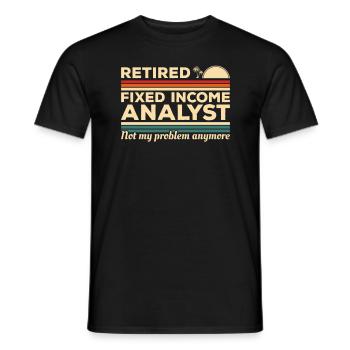 Retired Fixed Income Analyst Not My Problem - Men's T-Shirt - black - Front - AI Model Male 178 light (178cm)