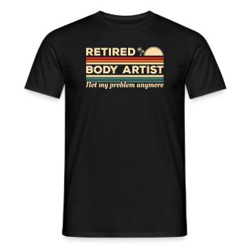 Retired Body Artist Not My Problem Anymore - Men's T-Shirt - black - Front - AI Model Male 178 light (178cm)