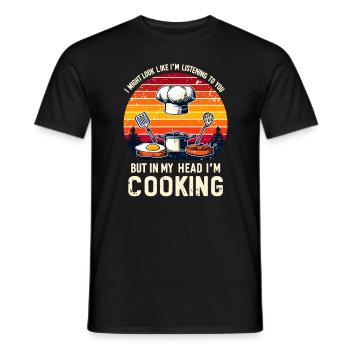 I Might Look Like I'm Listening To You Cooking - Men's T-Shirt - black - Front - AI Model Male 178 light (178cm)