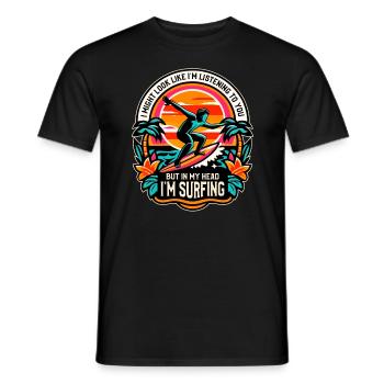 I Might Look Like I'm Listening To You Surfing - Men's T-Shirt - black - Front - AI Model Male 178 light (178cm)