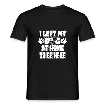 I Left My Dog At Home To Be Here | Funny dogs - Men's T-Shirt - black - Front - AI Model Male 178 light (178cm)