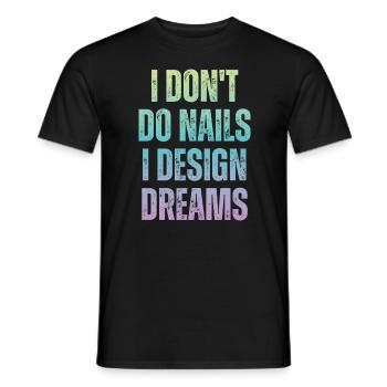 Ich Mache Keine Nägel, Ich Entwerfe Träume - Männer T-Shirt - Schwarz - Vorne - AI Model Male 178 light (178cm)