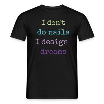 Ich Mache Keine Nägel, Ich Entwerfe Träume - Männer T-Shirt - Schwarz - Vorne - AI Model Male 178 light (178cm)